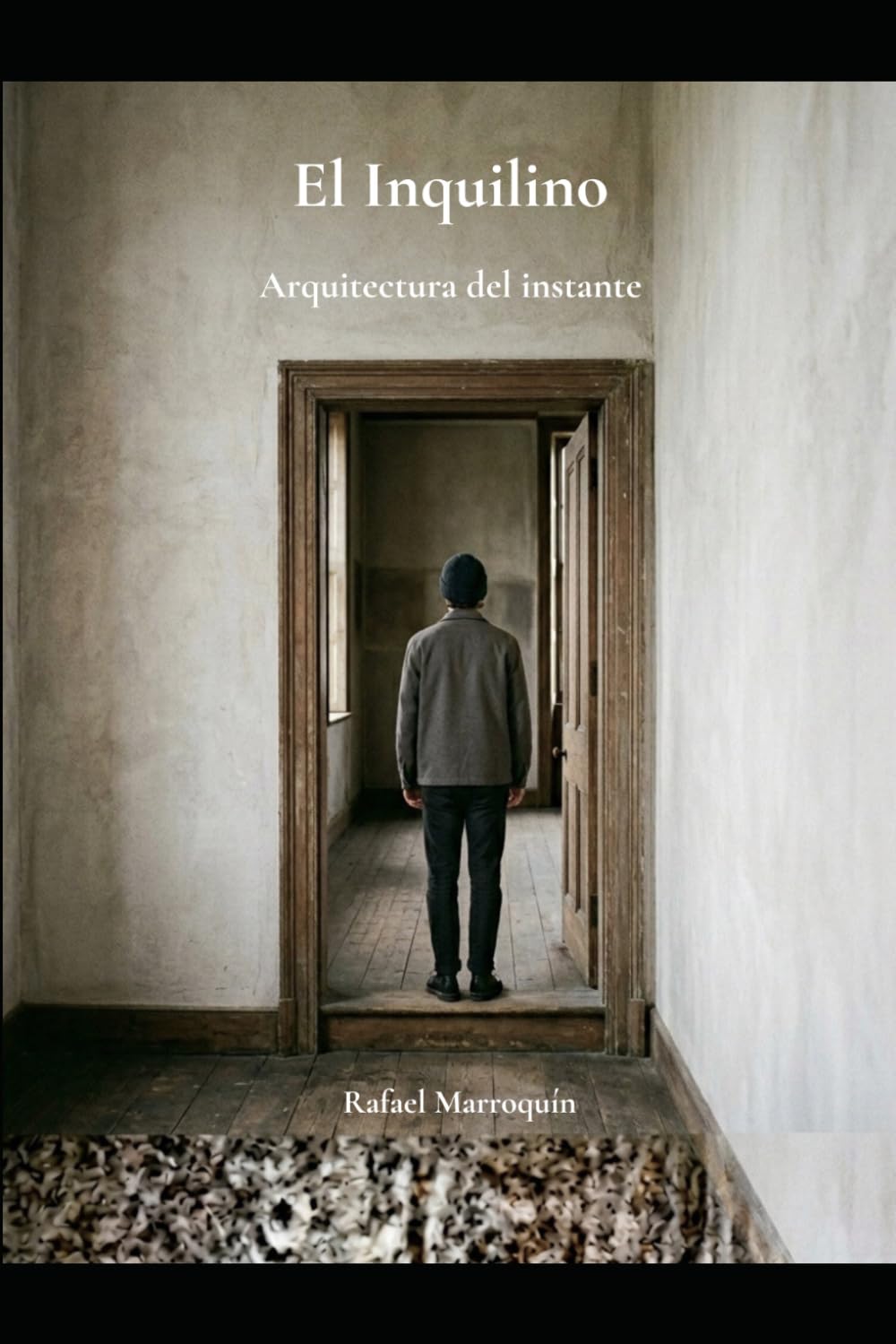 El Inquilino: Arquitectura del instante Filosofía práctica para habitar tu vida sin perder el rumbo