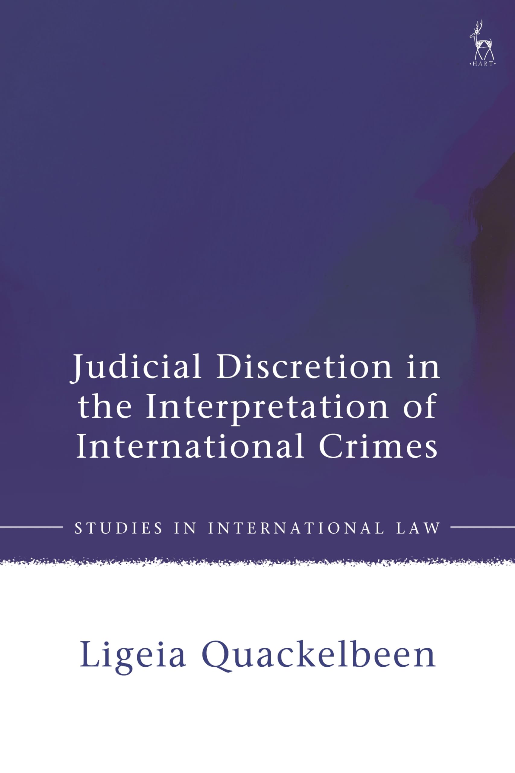 Judicial Discretion in the Interpretation of International Crimes: Revisiting the Legality Principle (Studies in International Law)