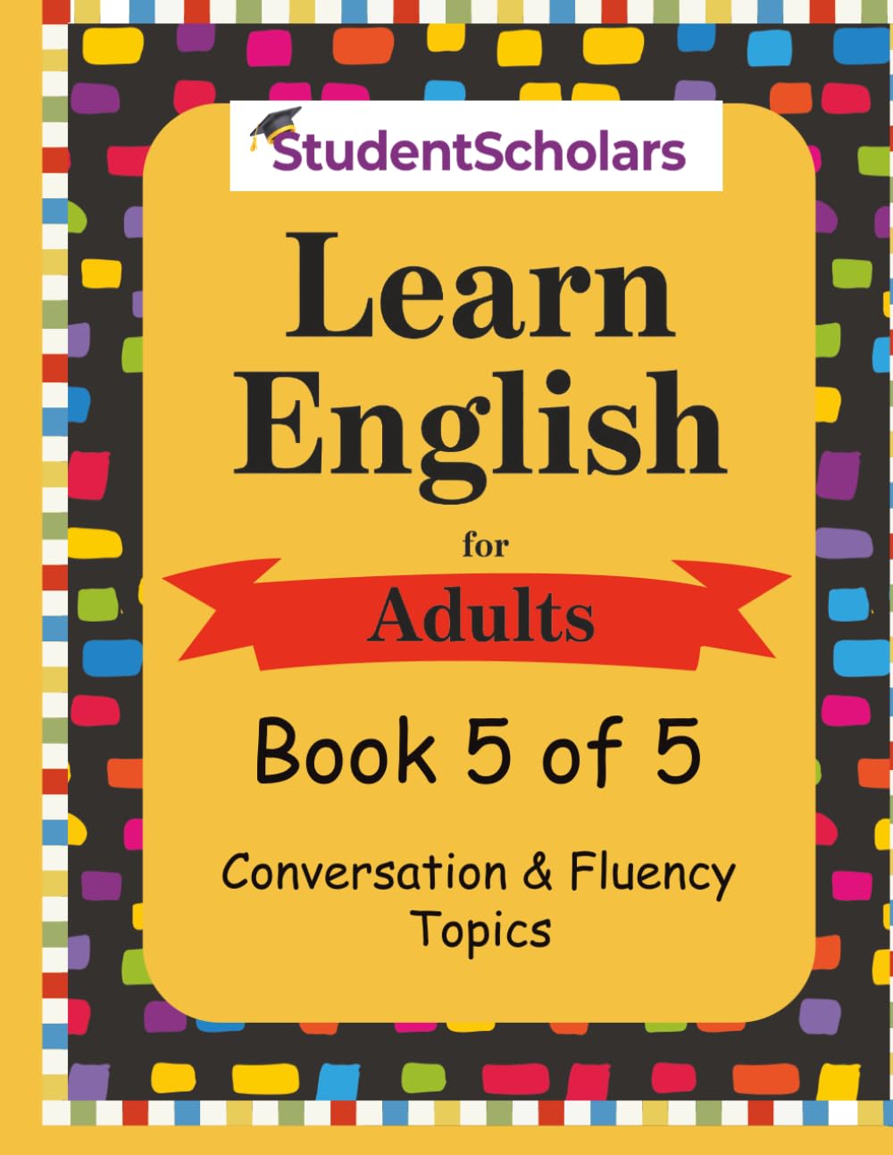 Learn English for Adults -Book 5 of 5 - Conversation & Fluency Topics