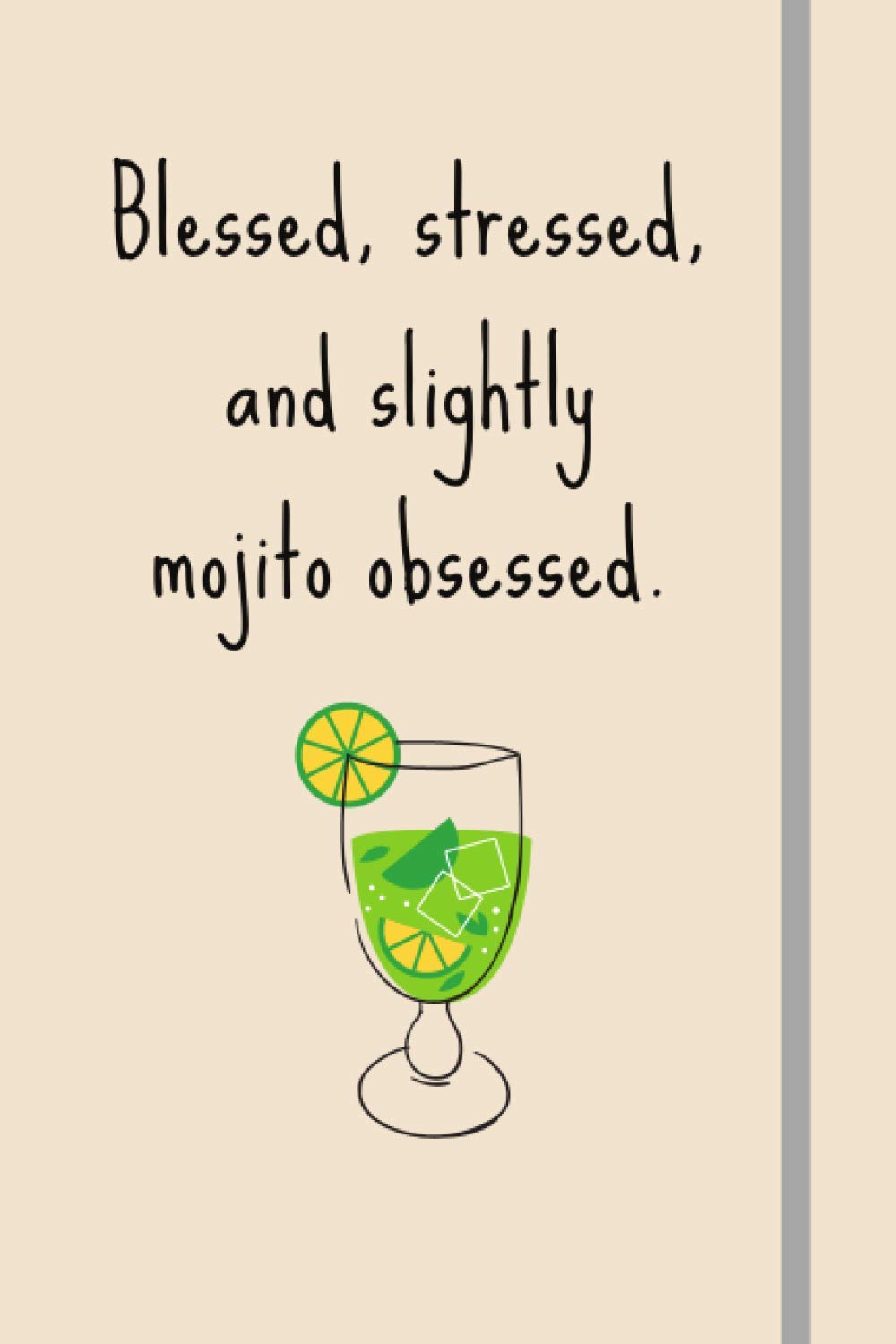 Blessed, Stressed & Slightly Mojito Obsessed.: Funny Novelty Mojito Gift For Mom, Wife, Cocktail Lovers - Lined Journal or Notebook