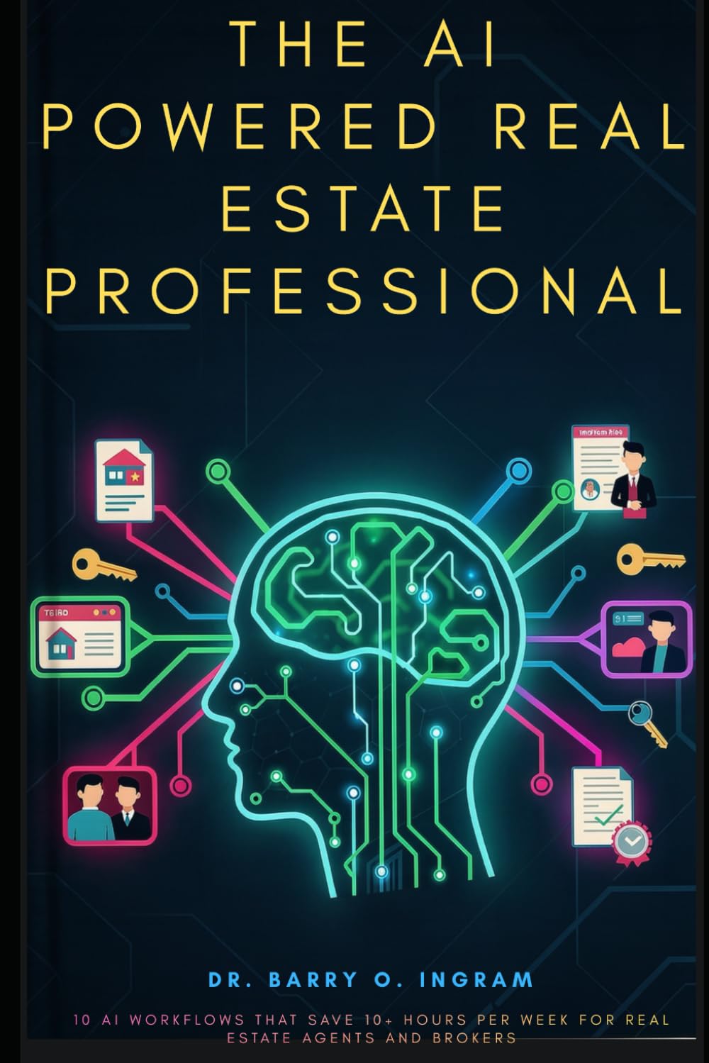 AI Powered Real Estate Professional: 10 AI Workflows That Save 10+ Hours Per Week for Real Estate Agents and Brokers (AI Powered For Success)