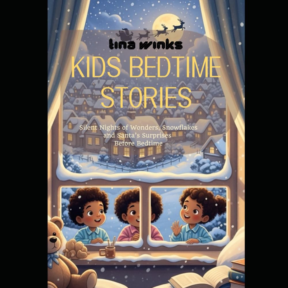 KIDS BEDTIME STORIES: Silent Nights of Wonders, Snowflakes and Santa’s Surprises Before Bedtime