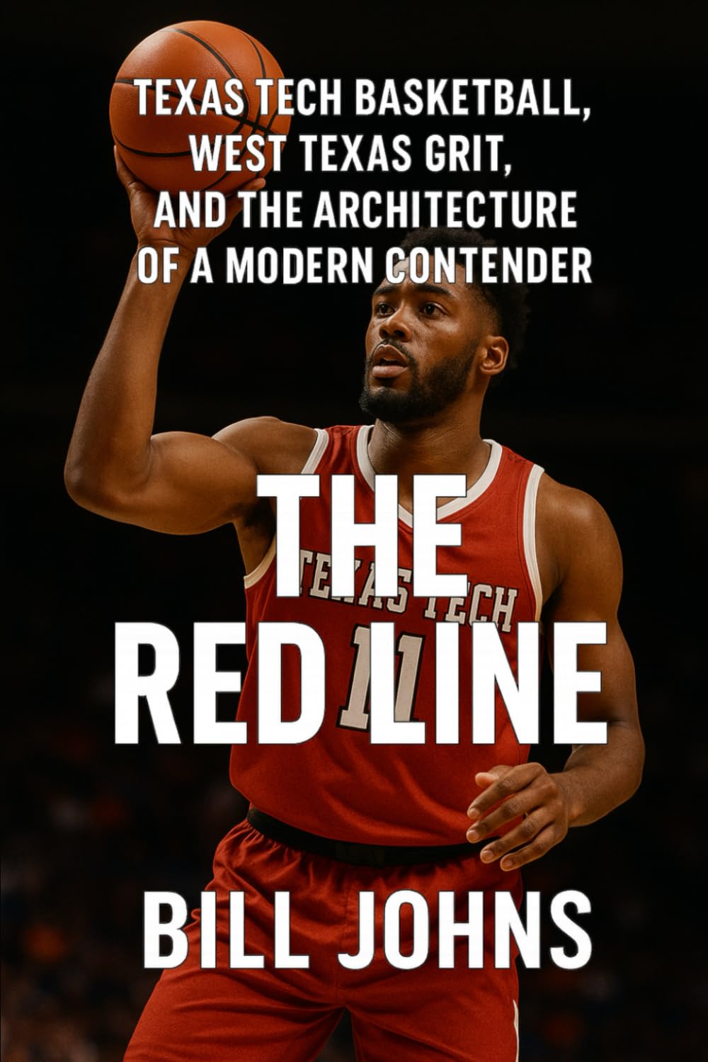 The Red Line: Texas Tech Basketball, West Texas Grit, and the Architecture of a Modern Contender (Above the Rim)