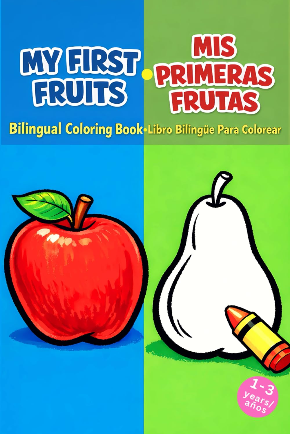 My First Fruits / Mis Primeras Frutas: Bilingual Coloring Book for Toddlers Ages 1-3 | Libro Bilingüe Para Colorear 1-3 años (My First Bilingual ... Mis Primeros Libros Bilingües Para Colorear)