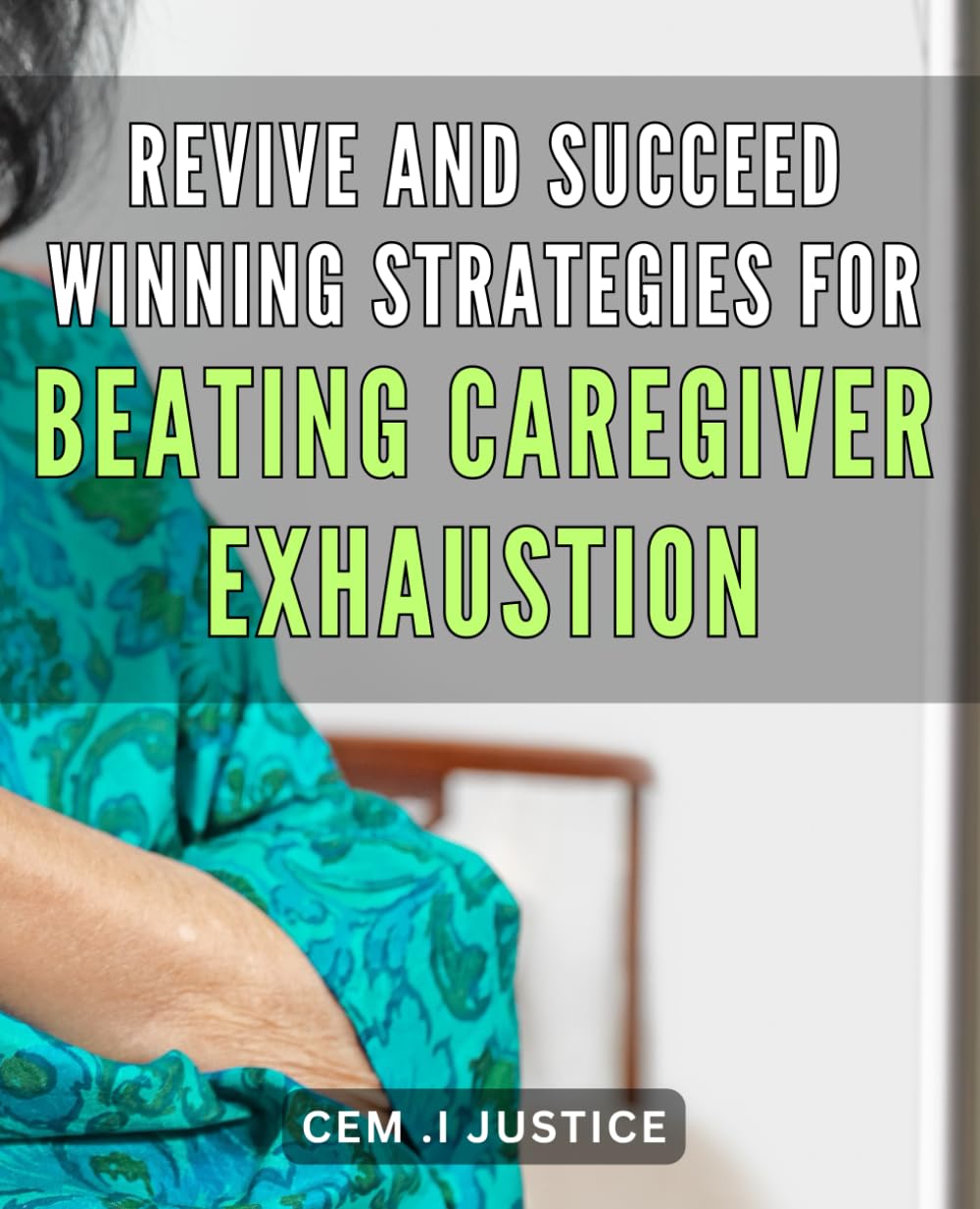 Revive and Succeed: Winning Strategies for Beating Caregiver Exhaustion: Recharge Your Spirit and Overcome Caregiver Burnout with Proven Success Tactics