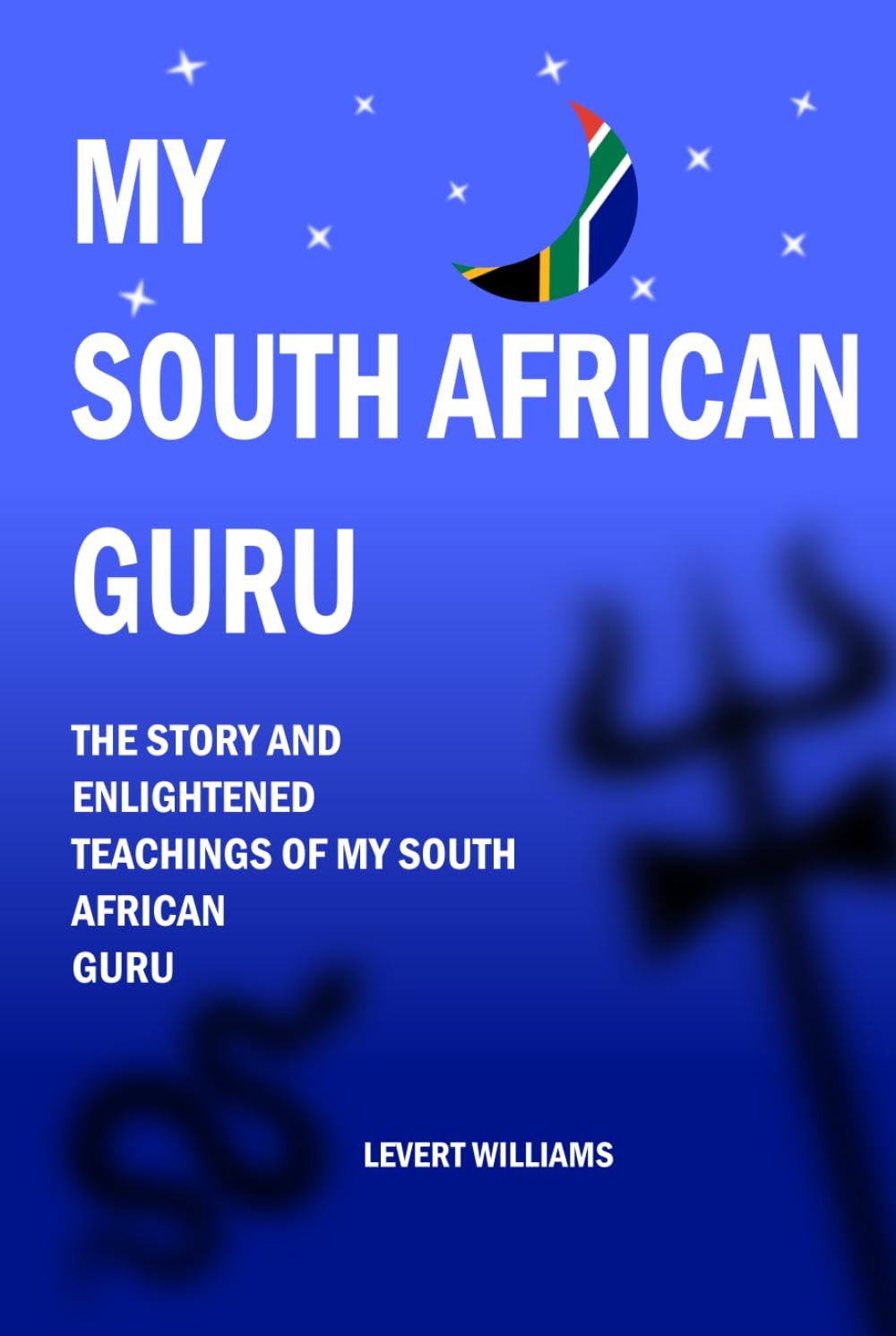 My South African Guru: The Story and Enlightened Teachings of My South African Guru