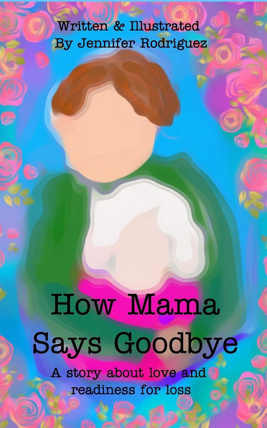 How Mama Says Goodbye: A story about love and readiness for loss