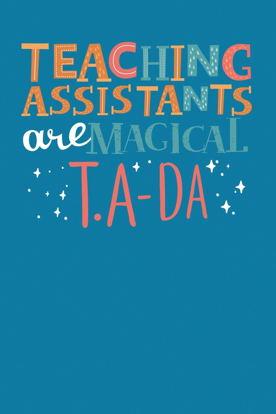 Teaching Assistants Are Magical T.A-DA: A Notebook & Journal For Teaching Assistants
