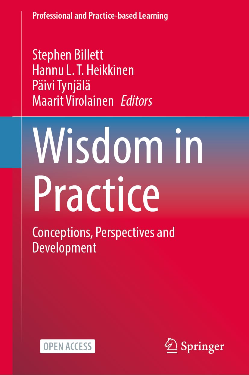 Wisdom in Practice: Conceptions, Perspectives and Development (Professional and Practice-based Learning, 38)