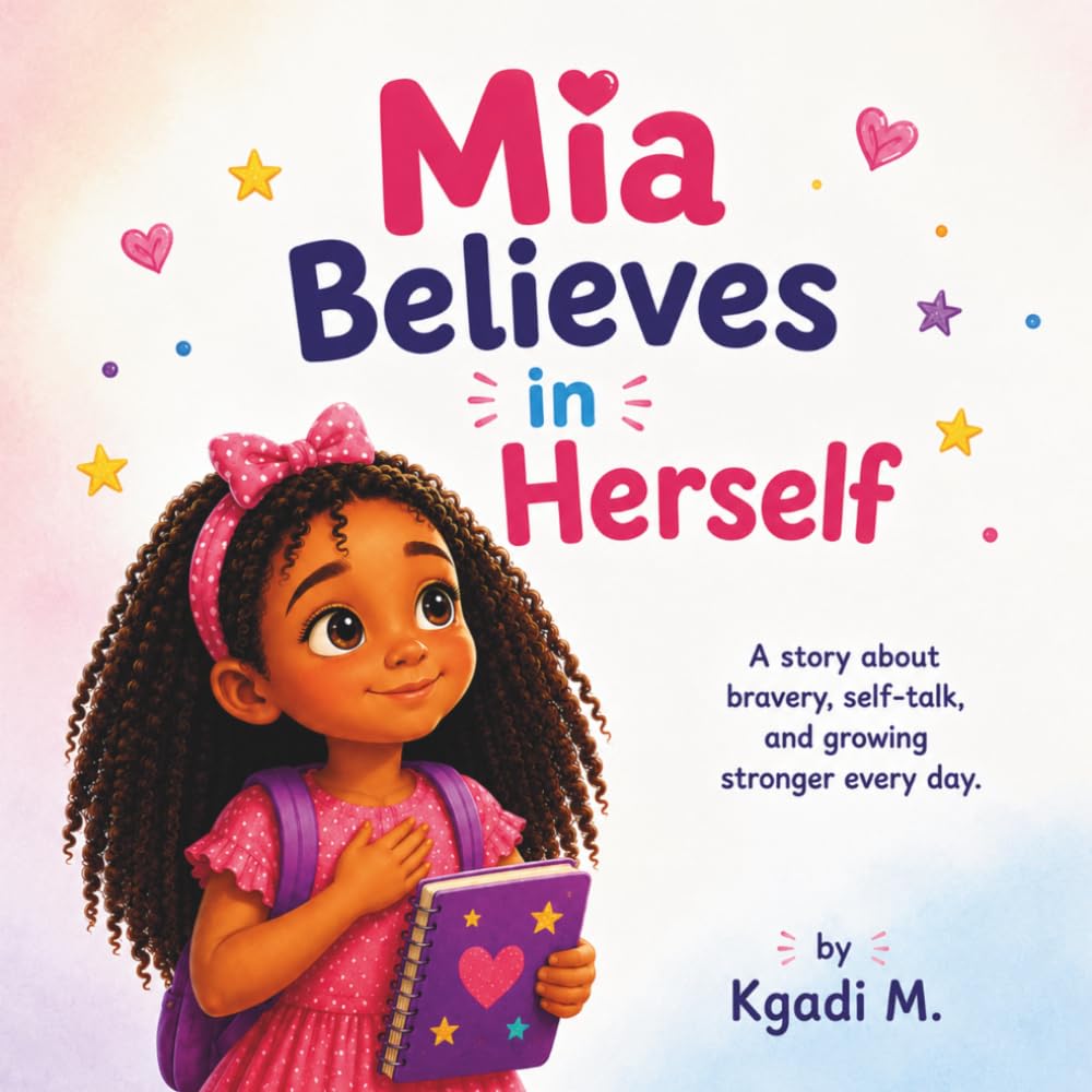 Mia Believes in Herself: A Story About Bravery, Positive Self-Talk, and Confidence for Kids (Mia Learns and Grows Series)