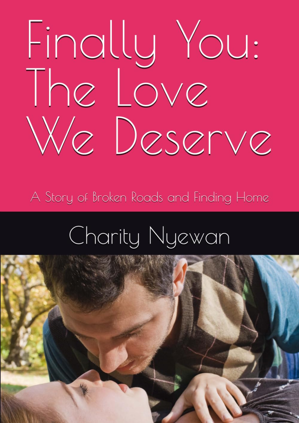 Finally You: The Love We Deserve: A Story of Broken Roads and Finding Home