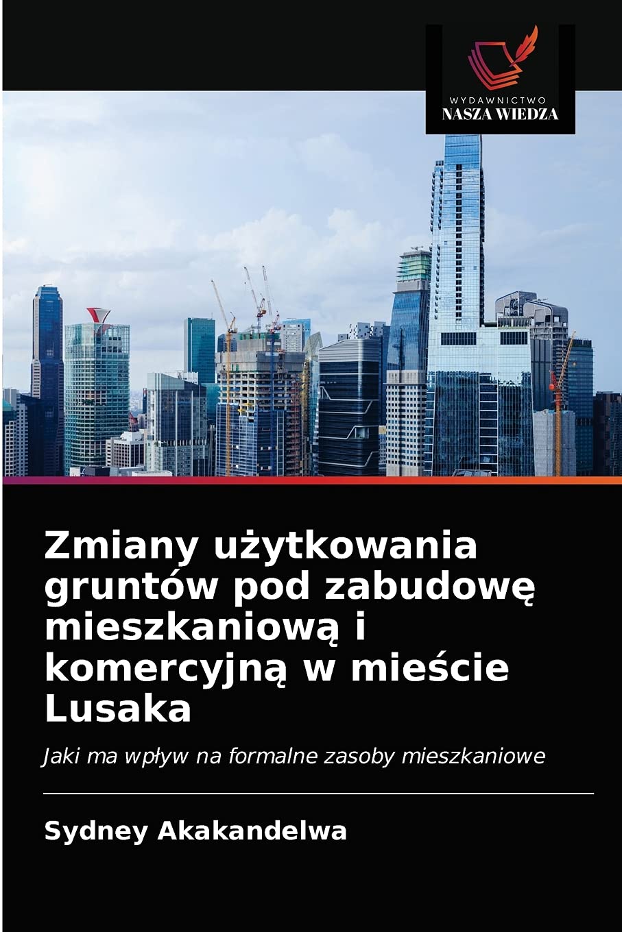 Zmiany użytkowania gruntów pod zabudowę mieszkaniową i komercyjną w mieście Lusaka: Jaki ma wp¿yw na formalne zasoby mieszkaniowe