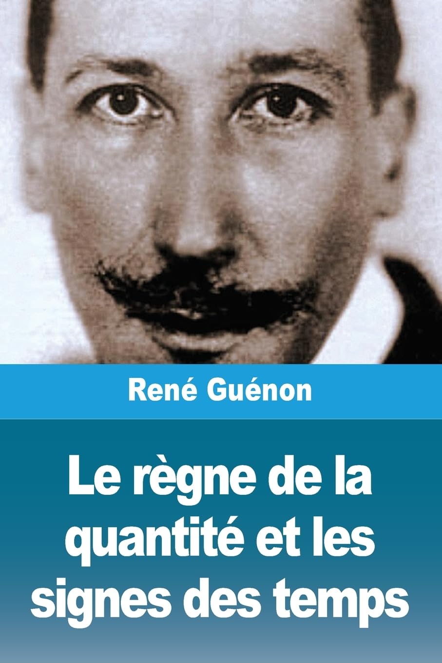 Le règne de la quantité et les signes des temps