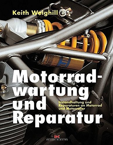 Motorradwartung und Reparatur: Instandhaltung und Reparaturen an Motorrad und Motorroller Motorradwartung und Reparatur: Instandhaltung und Reparaturen an Motorrad und Motorroller