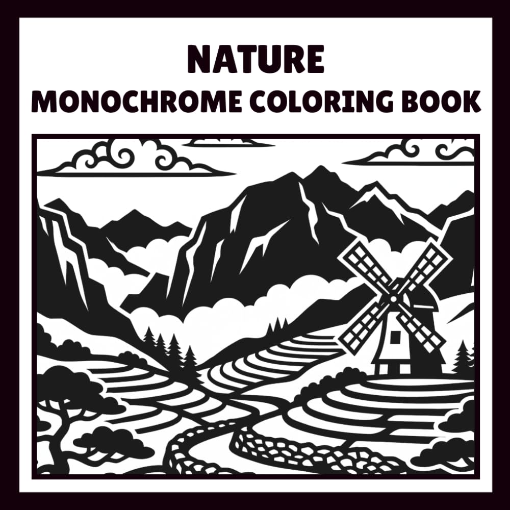Nature Monochrome Coloring Book: An Adult Coloring Book Featuring 40 Bold and Easy Nature Landscapes, Peaceful Forests, Mountains, and Lakes for Relaxation and Stress Relief