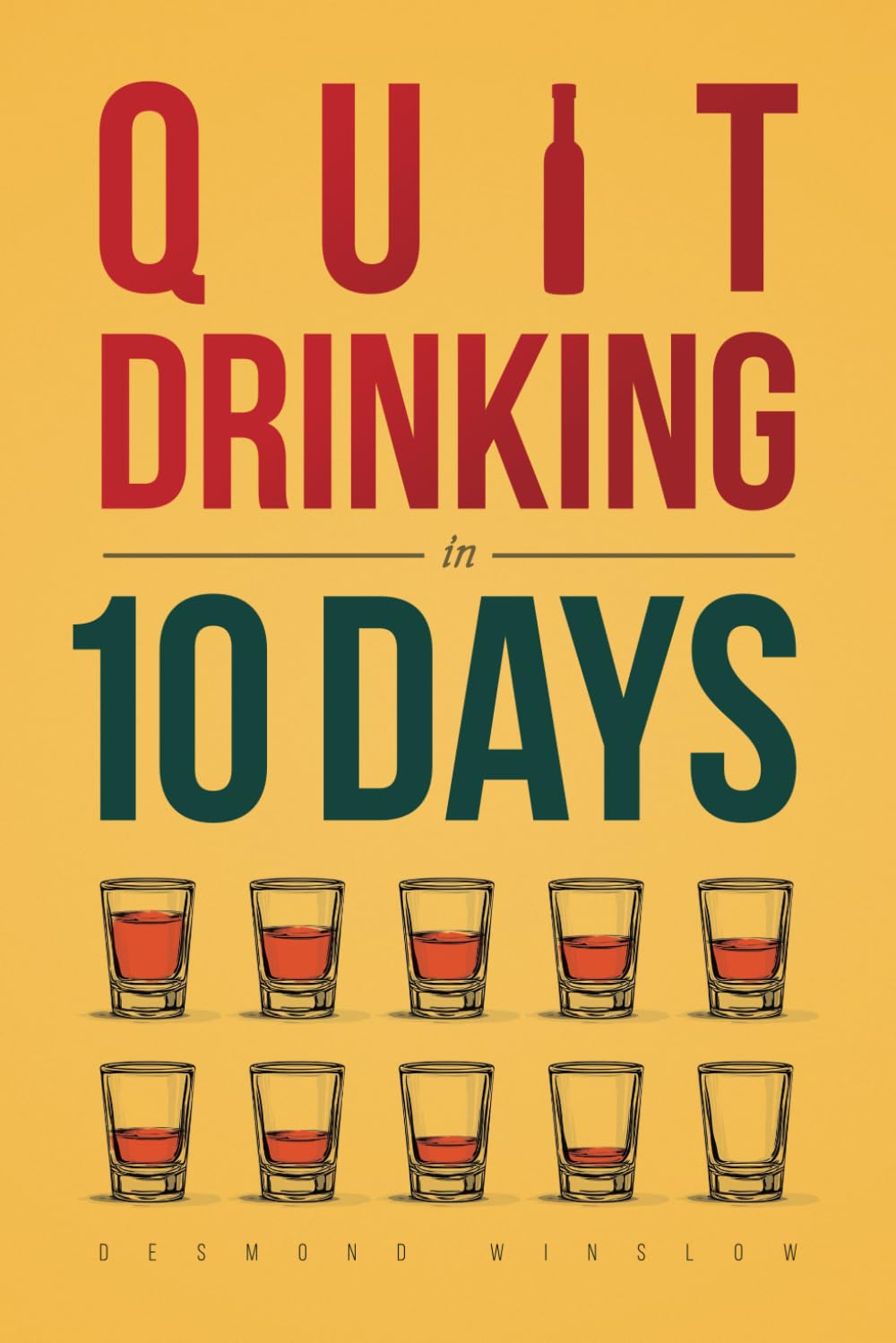 Quit Drinking in 10 Days: A Practical Guide to Stop Drinking, Quit Alcohol Fast, Get Sober the Easy Way, and Change Your Life