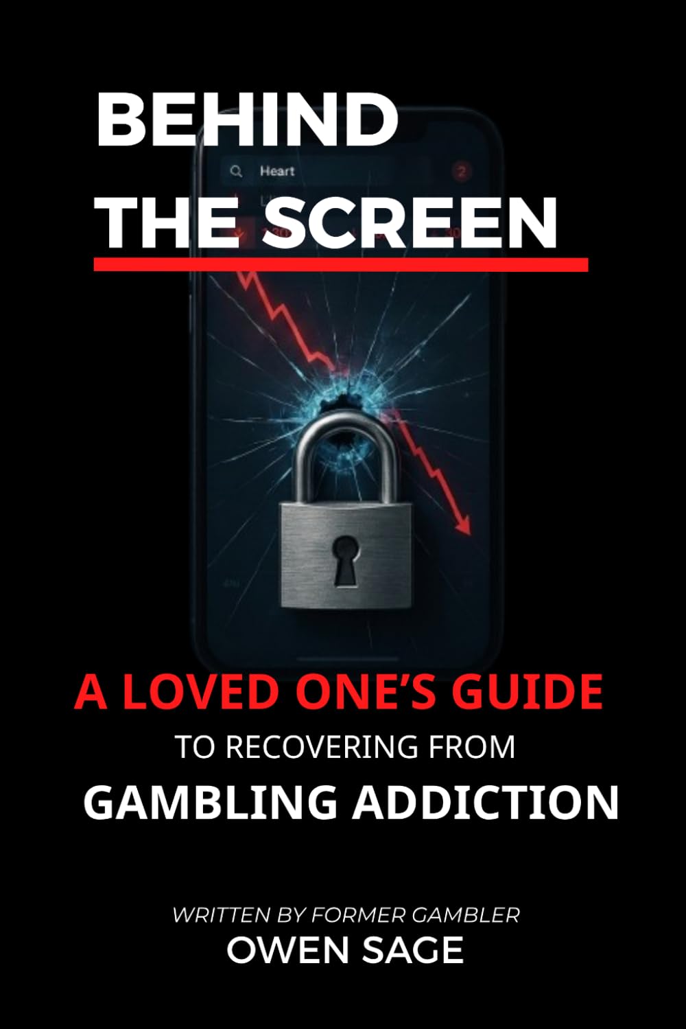 BEHIND THE SCREEN: A Loved One’s Guide to Recovering from Gambling Addiction: Setting Financial Firewalls and Rebuilding Trust