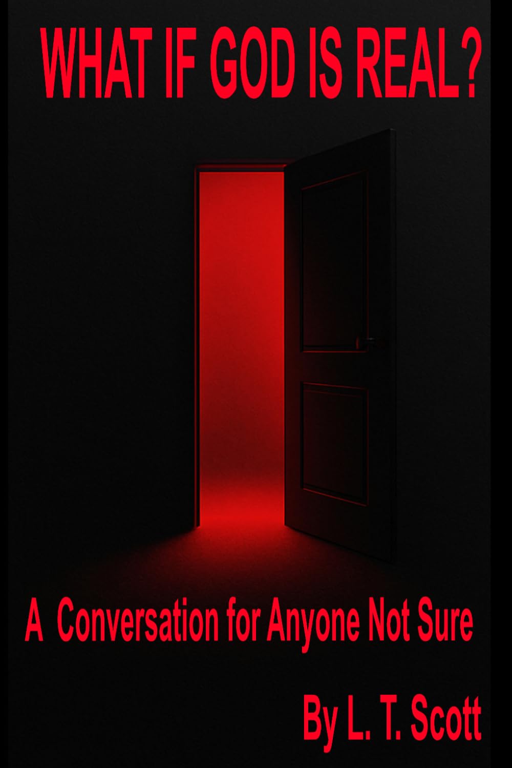 WHAT IF GOD IS REAL?: A Conversation for Anyone Not Sure