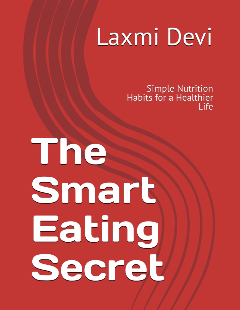 The Smart Eating Secret: Simple Nutrition Habits for a Healthier Life