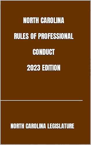 NORTH CAROLINA RULES OF PROFESSIONAL CONDUCT 2023 EDITION
