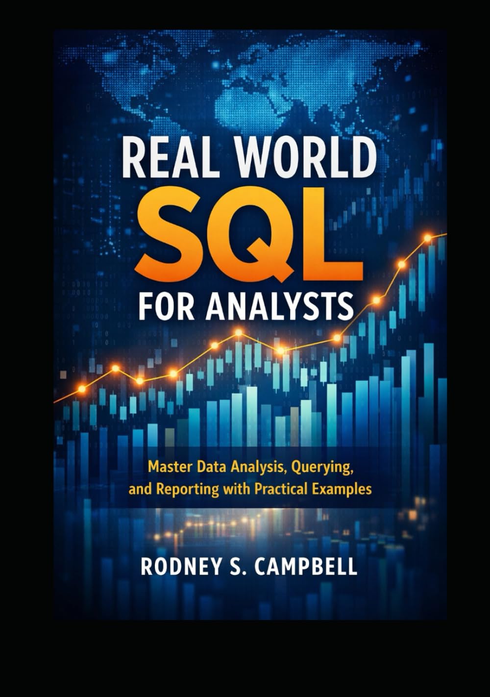 Real World SQL for Analysts: Master Data Analysis, Querying, and Reporting with Practical Examples (The Practical SQL Series)