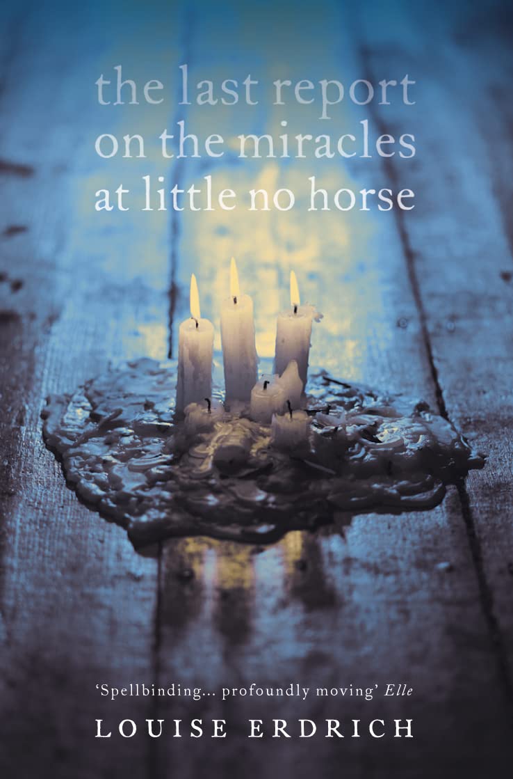 The Last Report on the Miracles at Little No Horse: Literary Fiction Tale of Faith and Sacrifice from a National Book Award Finalist