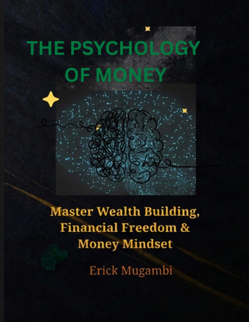 The Psychology of Money: (Master Wealth Building, Financial Freedom & Money Mindset): How Behavior, Habits, and Decisions Shape Financial Success