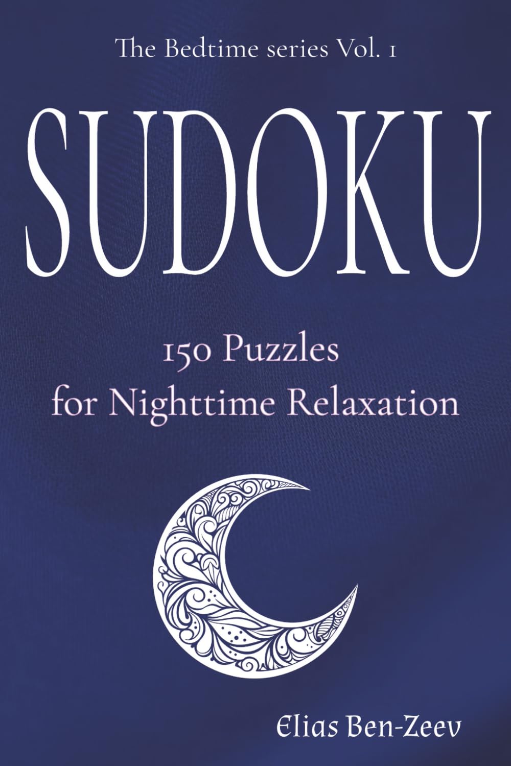 The Bedtime Sudoku Book Series Vol. 1: 150 Large Print Sudoku Puzzles for Adults | I Puzzle Way Past My Bedtime Edition | Easy to Medium Challenges for Nighttime Relaxation