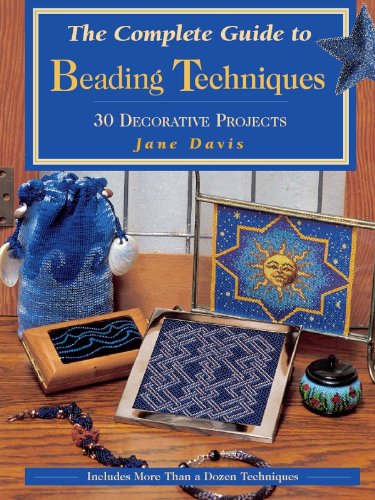 The Complete Guide to Beading Techniques: 30 Decorative Projects (Beadwork Books)