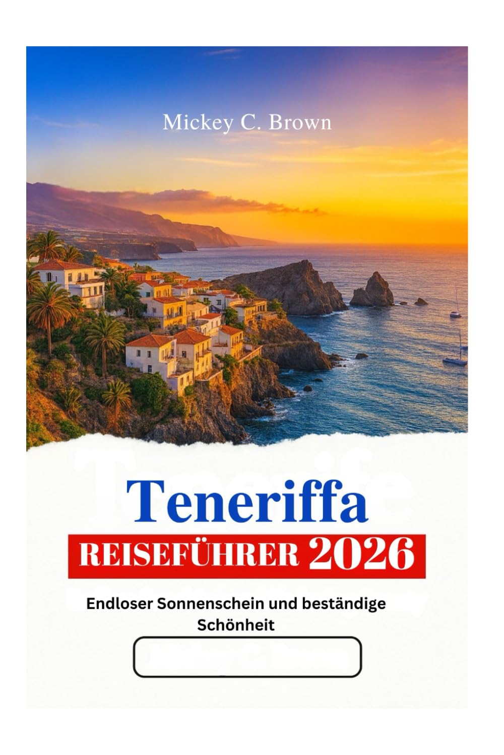 Teneriffa REISEFÜHRER 2026: Endloser Sonnenschein und beständige Schönheit