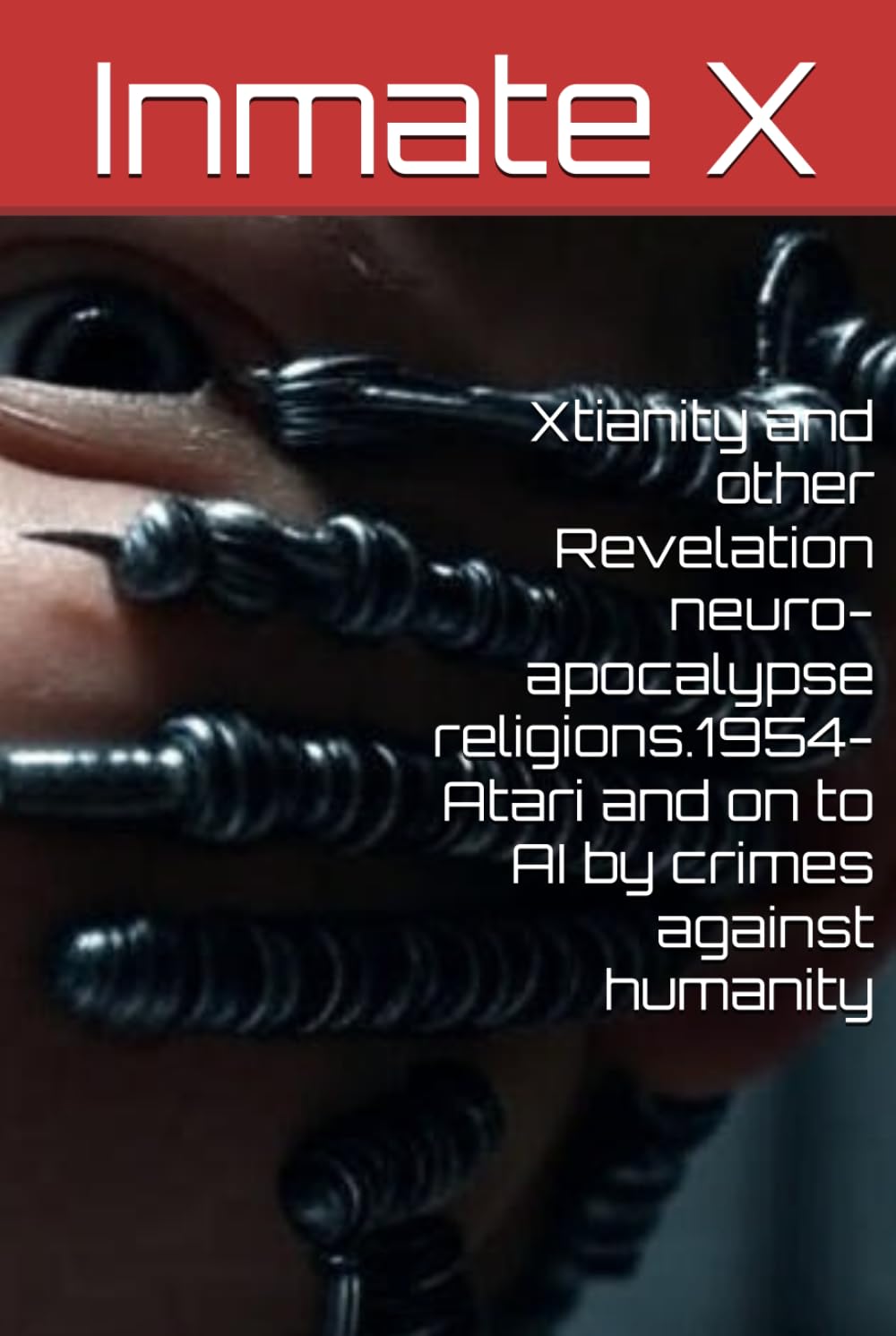 Xtianity and other Revelation neuro-apocalypse religions.1954-Atari and on to AI by crimes against humanity