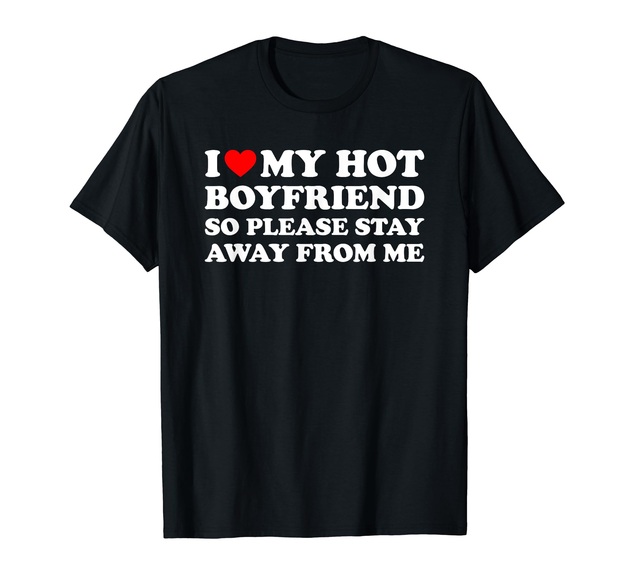 Matching Couples IdeasI Love My Hot Boyfriend So Please Stay Away From Me T-ShirtOEKO-TEX STANDARD 100