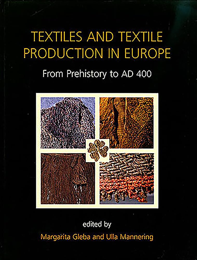 Textiles and Textile Production in Europe: From Prehistory to AD 400 (Ancient Textiles) Paperback – October 27, 2019