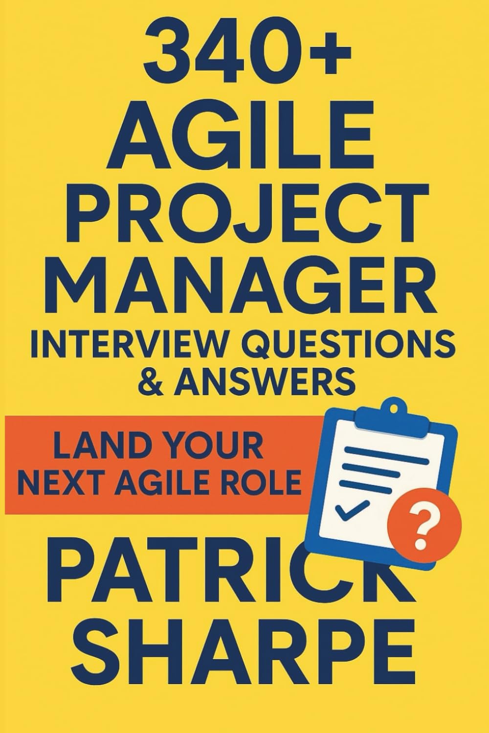 340+ Agile Project Manager Interview Questions & Answers: Land Your Next Agile, Hybrid or Digital Transformation Role: 9 (Agile & IT Career Interview Playbooks)