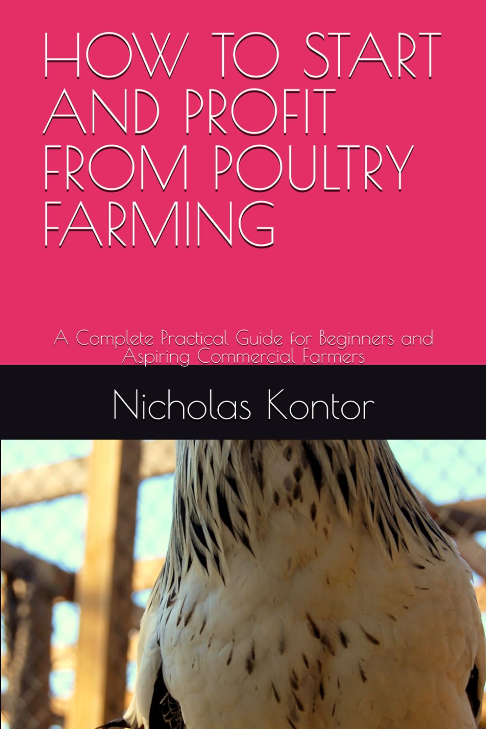 HOW TO START AND PROFIT FROM POULTRY FARMING: A Complete Practical Guide for Beginners and Aspiring Commercial Farmers