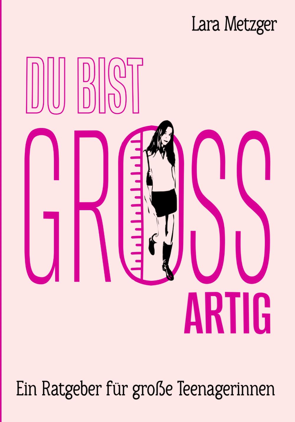 Du bist GROSSartig: Ein Ratgeber für große Teenagerinnen