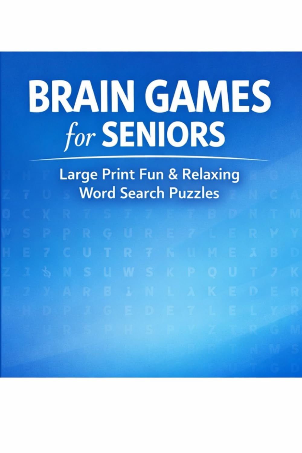 Brain Games for Seniors: Easy & Relaxing Large Print Word Search Puzzles: Fun & Gentle Puzzles to Challenge Your Mind