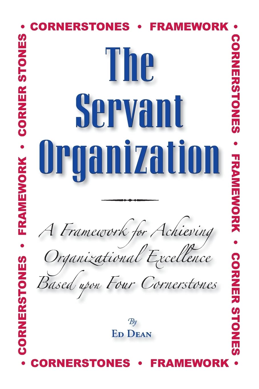 The Servant Organization: Framework for Achieving Organizational Excellence Based upon Four Cornerstones