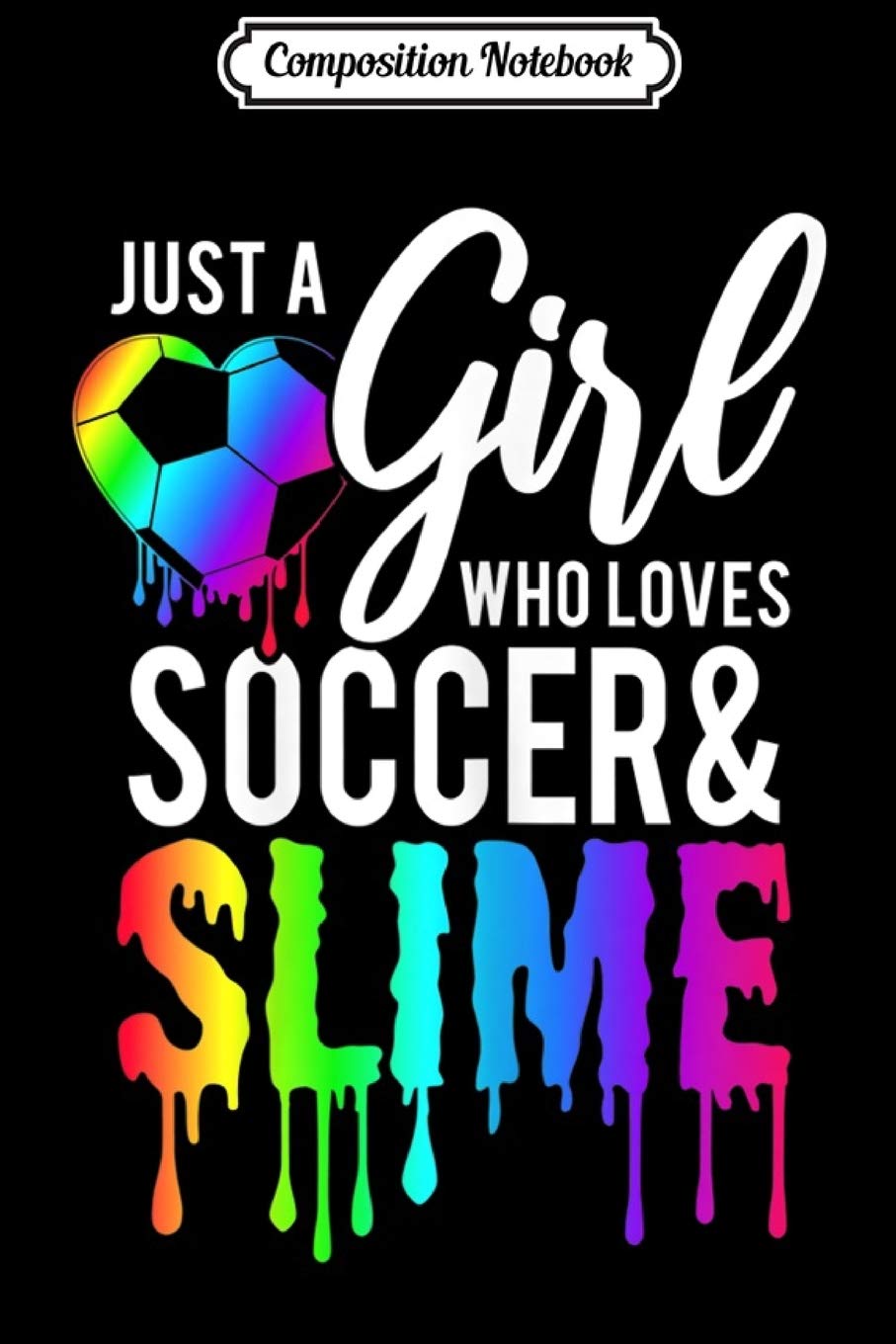 Composition Notebook: Just A Girl Who Loves Soccer and Slime Journal/Notebook Blank Lined Ruled 6x9 100 Pages