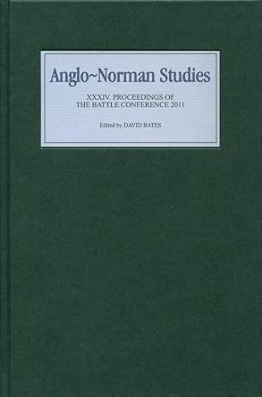 Anglo-Norman Studies XXXIV: Proceedings of the Battle Conference 2011: 34 Anglo-Norman Studies XXXIV: Proceedings of the Battle Conference 2011: 34 book cover