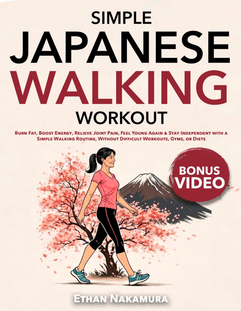 Simple Japanese Walking Workout: Burn Fat, Boost Energy, Relieve Joint Pain, Feel Young Again & Stay Independent with a Simple Walking Routine, Without Difficult Workouts, Gyms, or Diets