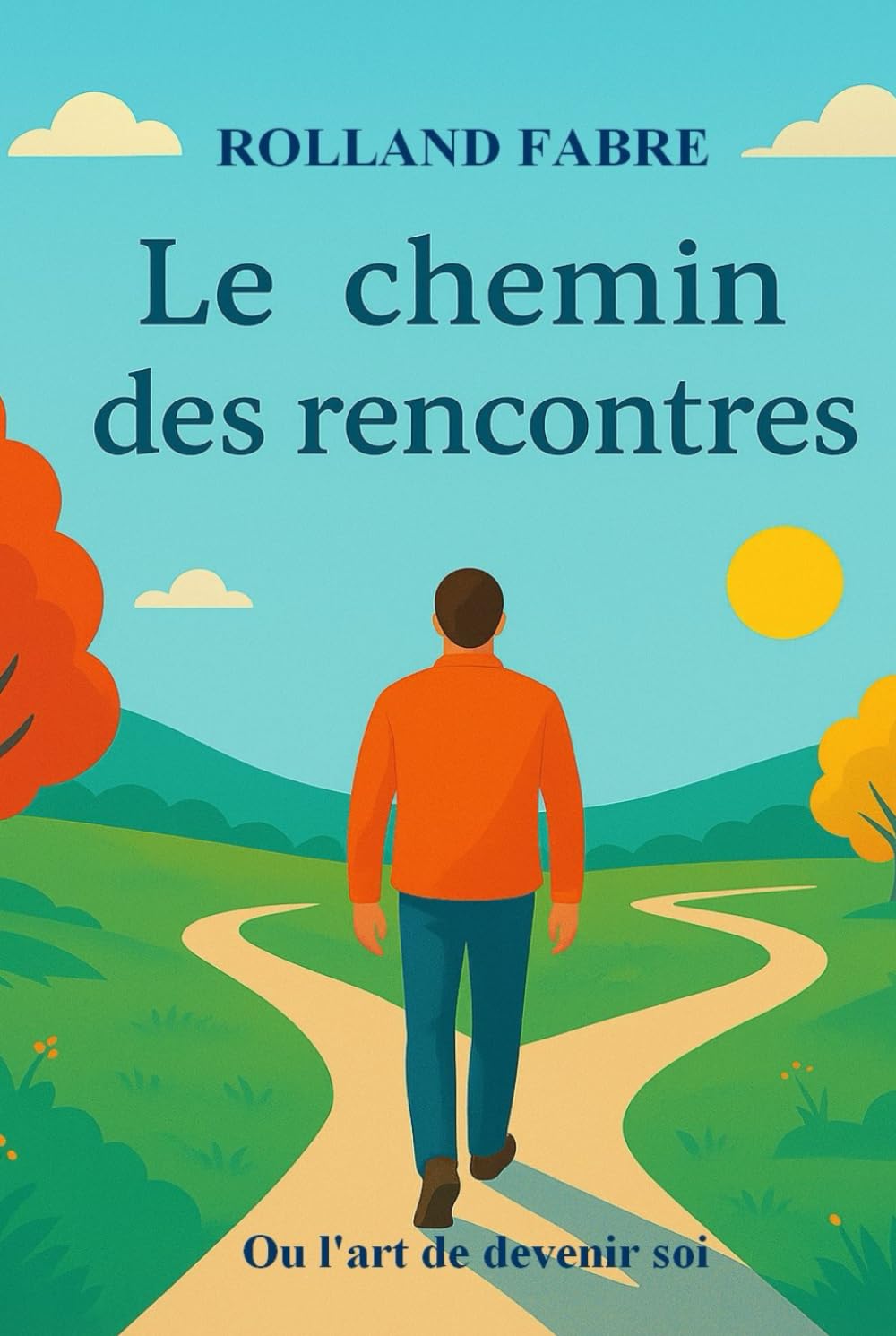 le chemin des rencontres: Ou l’art secret de devenir soi