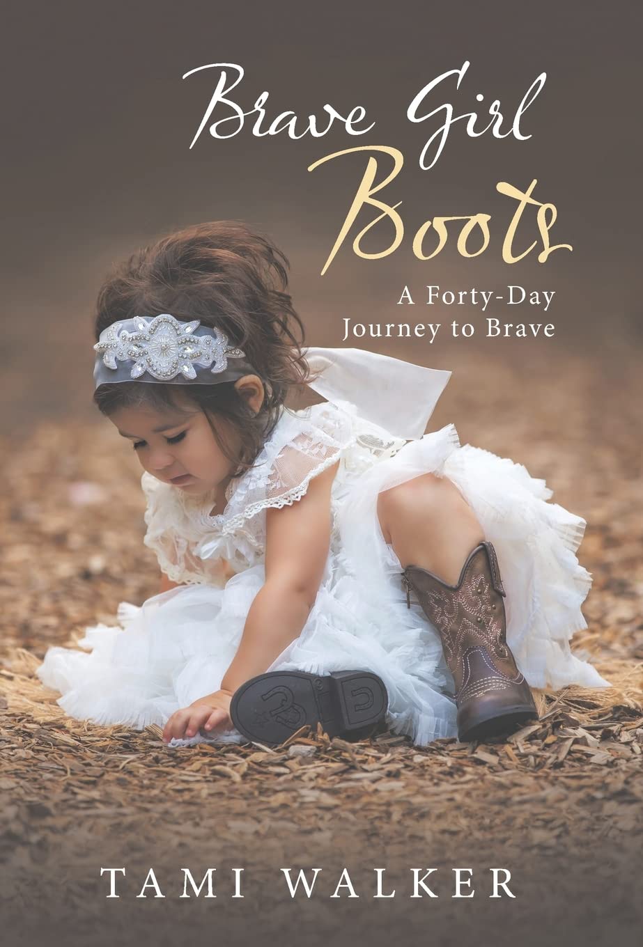 Brave Girl Boots: A Forty-Day Journey to Brave