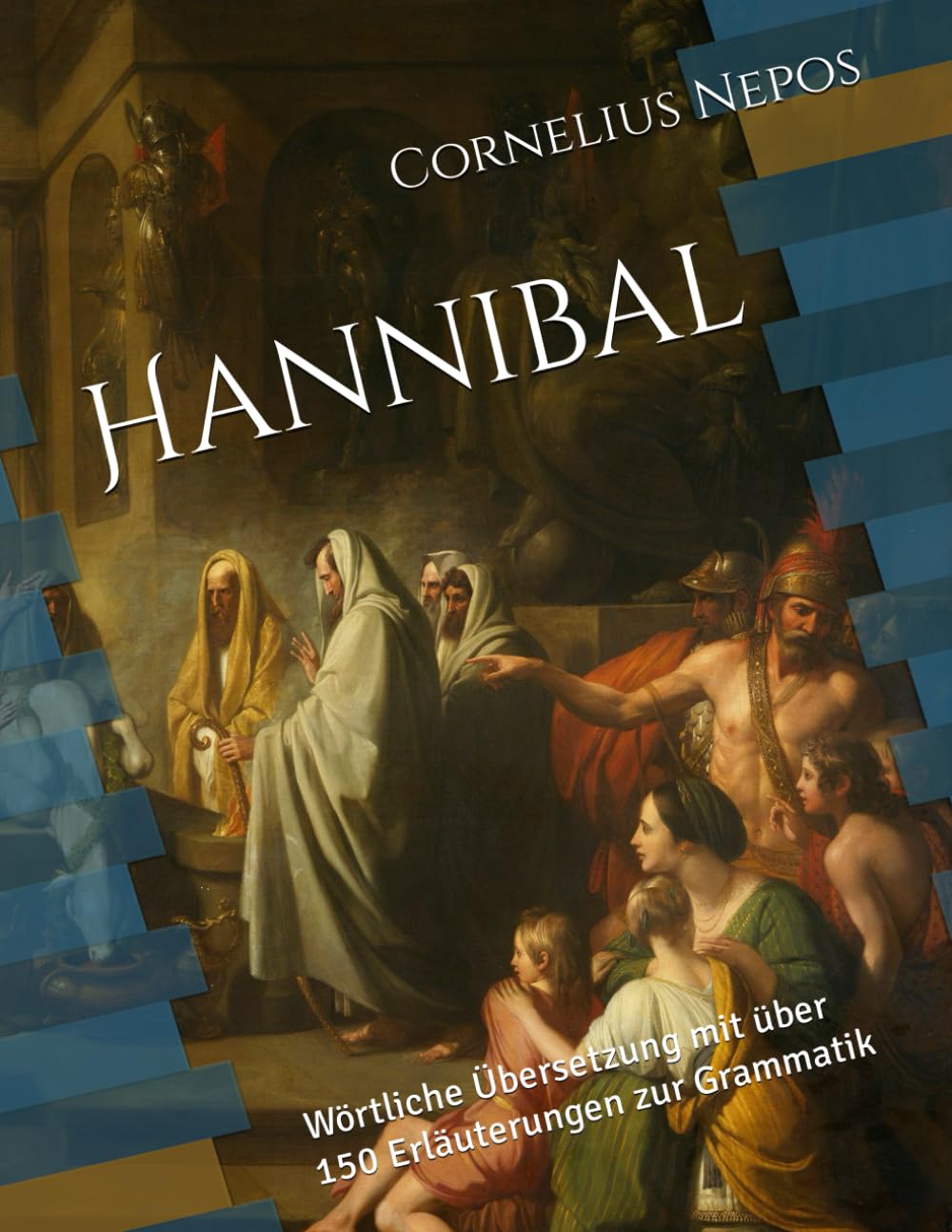 Hannibal: Wörtliche Übersetzung mit über 150 Erläuterungen zur Grammatik (Cornelius Nepos - De viris illustribus)