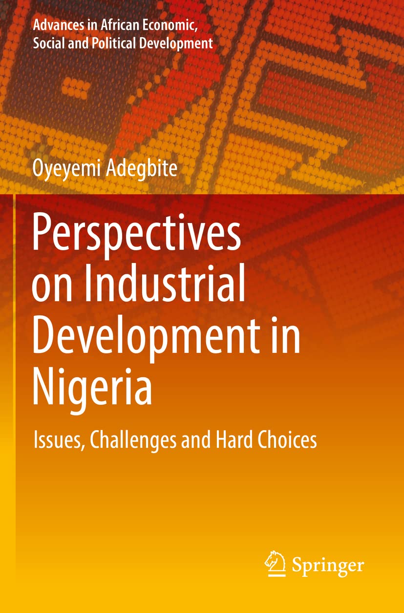 Perspectives on Industrial Development in Nigeria: Issues, Challenges and Hard Choices
