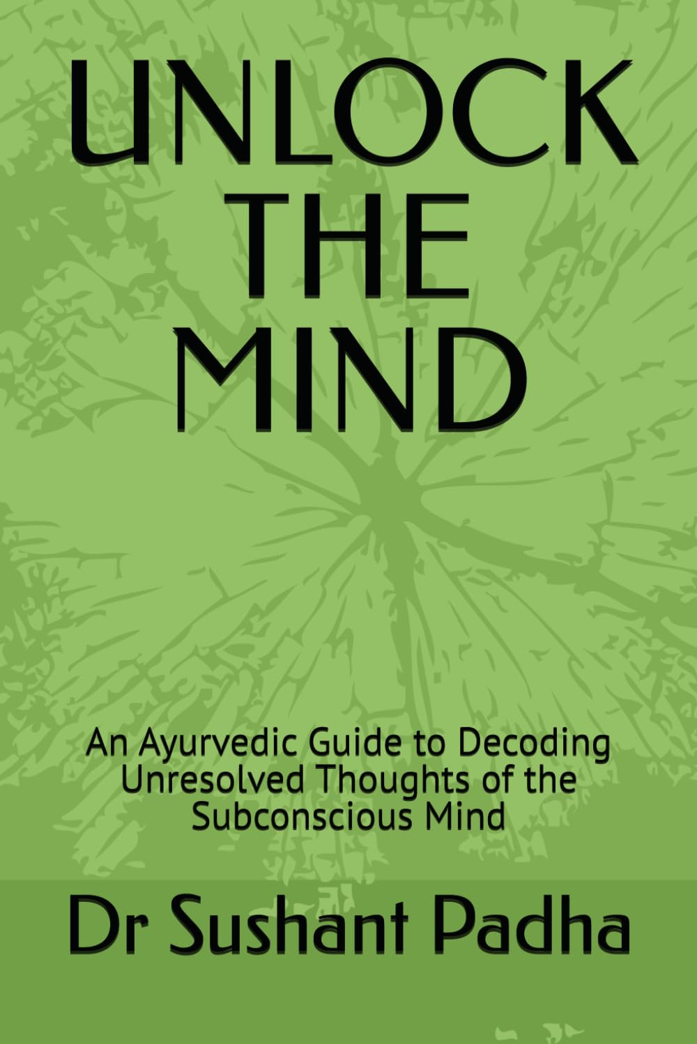 UNLOCK THE MIND: An Ayurvedic Guide to Decoding Unresolved Thoughts of the Subconscious Mind