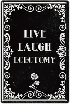 SUPERDANT Funny Dark Humor Metal Signs Live Laugh Lobotomy Wall Plaques Black Quotes Tin Signs Funny Poster Art for Man Cave Home Bar Bedroom Living Room Office Gothic Decor
