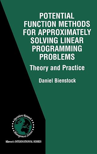 Potential Function Methods for Approximately Solving Linear Programming Problems: Theory and Practice: 53 (International Series in Operations Research &amp; Management Science)