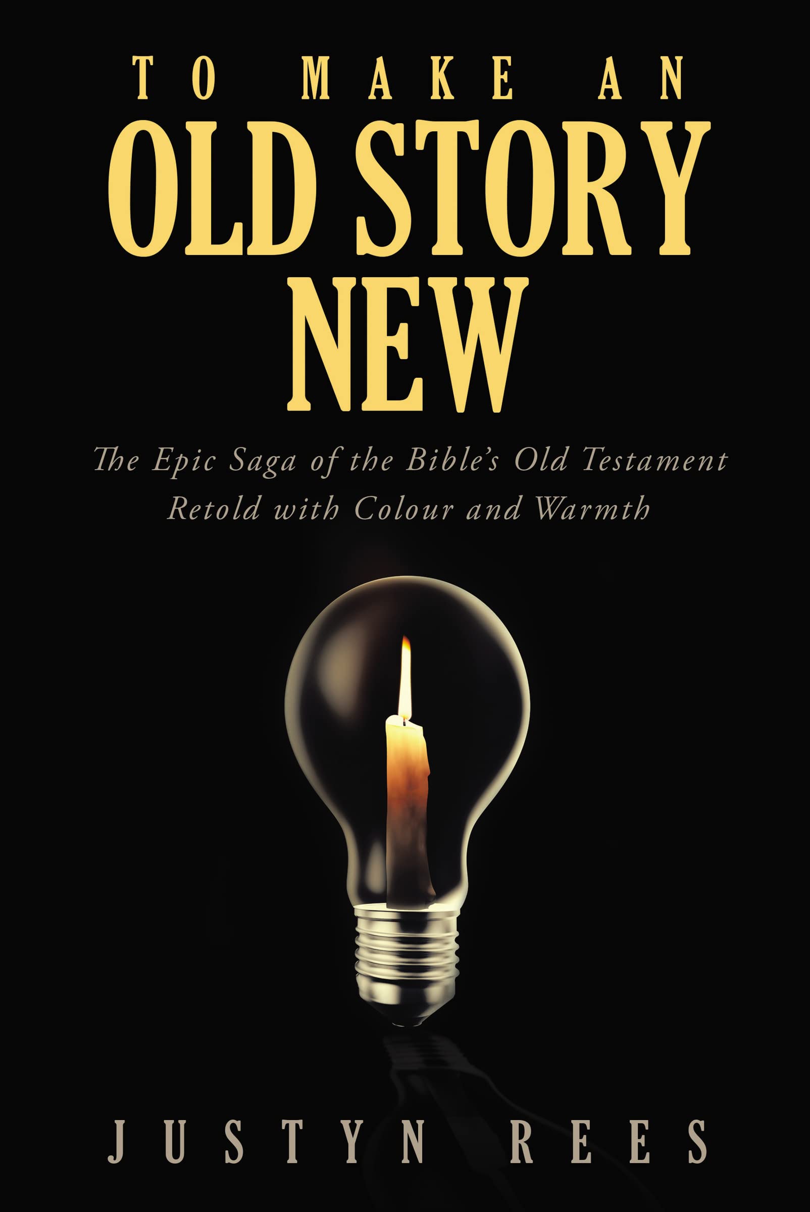 To Make an Old Story New: The Epic Saga of the Bible's Old Testament Retold with Colour and Warmth: The Epic Saga of the Bible?s Old Testament Retold with Color and Warmth