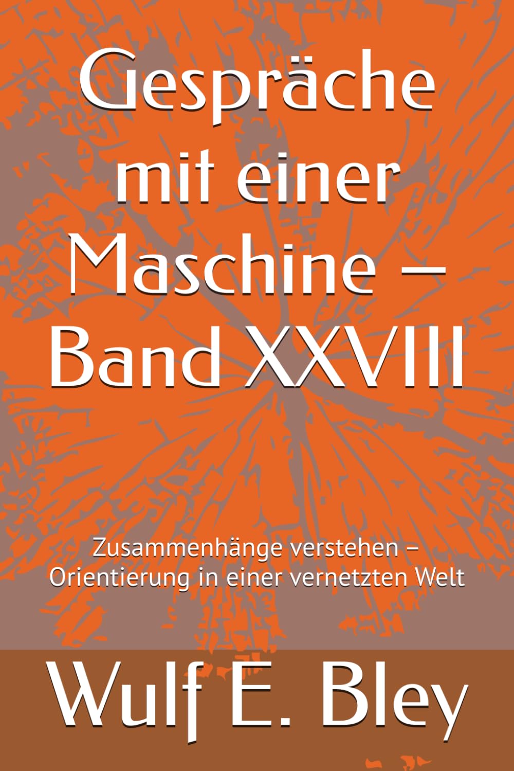 Gespräche mit einer Maschine – Band XXVIII: Zusammenhänge verstehen – Orientierung in einer vernetzten Welt